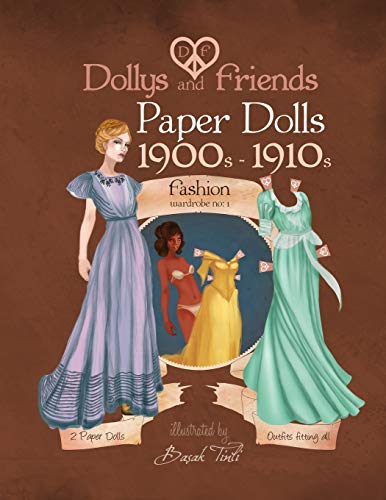 Dollys and Friends paper dolls: 1900s - 1910s Fashion Wardrobe No: 1 von CREATESPACE